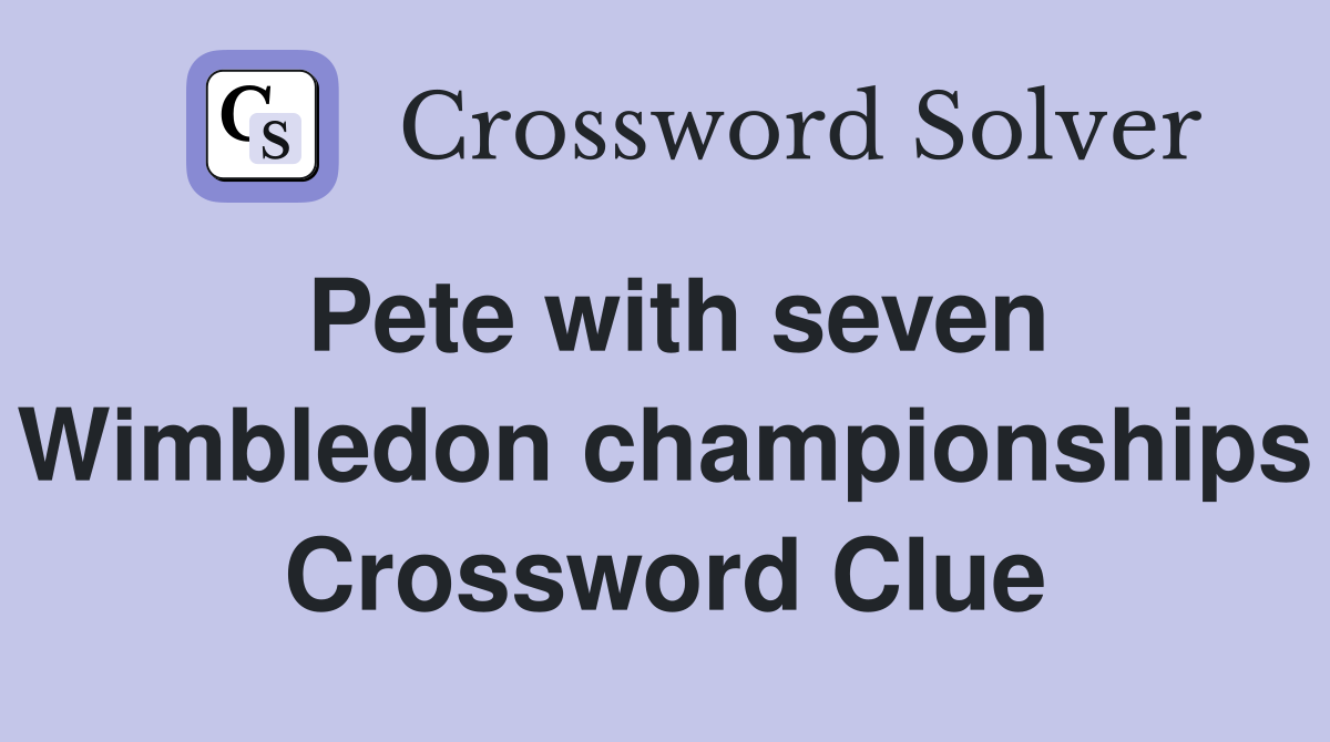 Pete with seven Wimbledon championships Crossword Clue