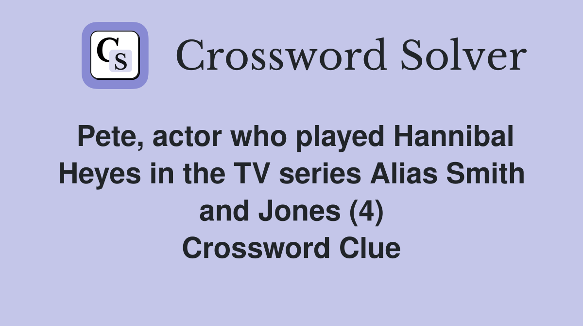 Pete, actor who played Hannibal Heyes in the TV series Alias Smith and Jones (4) Crossword Clue