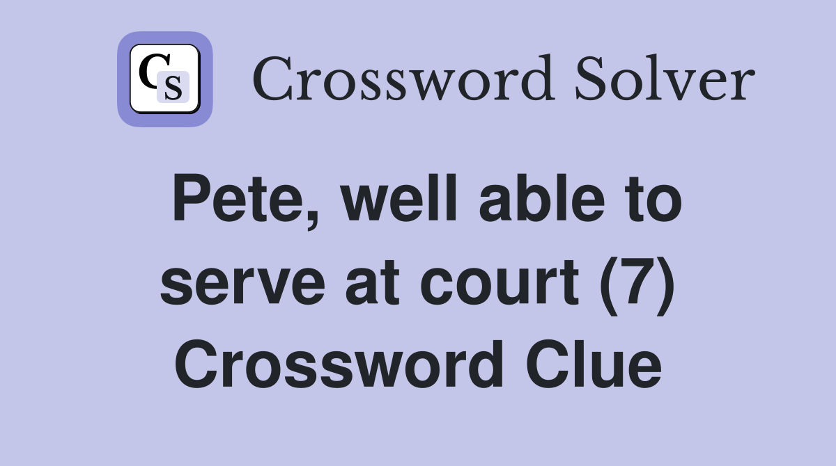 Pete, well able to serve at court (7) Crossword Clue