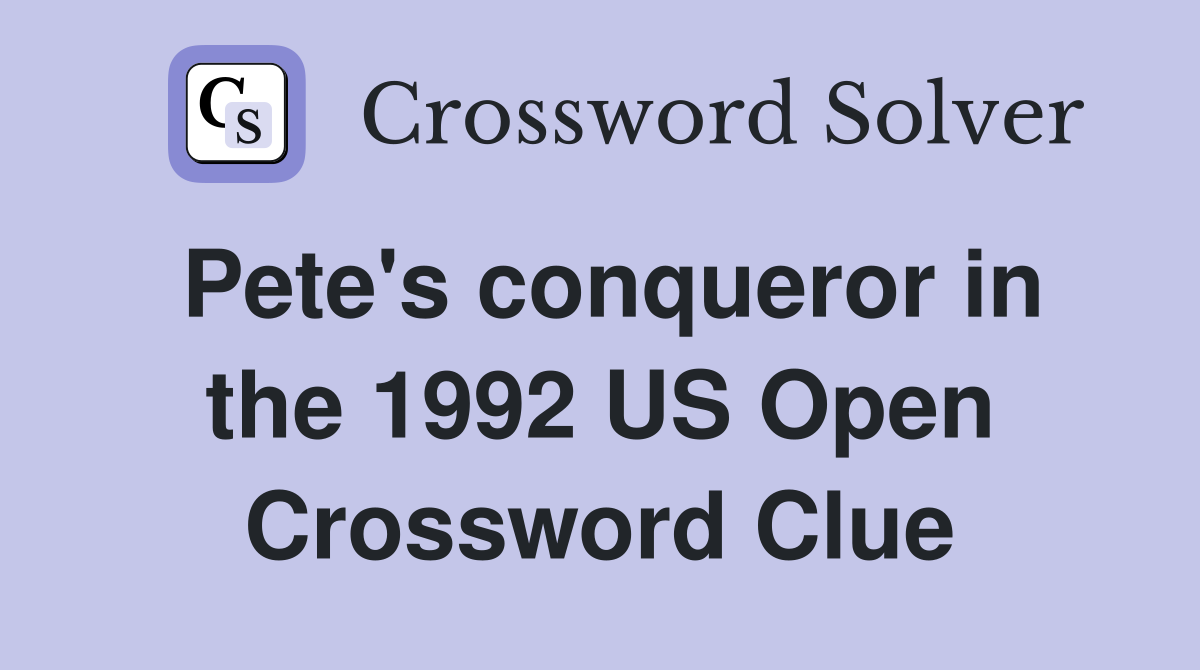 Pete's conqueror in the 1992 US Open Crossword Clue
