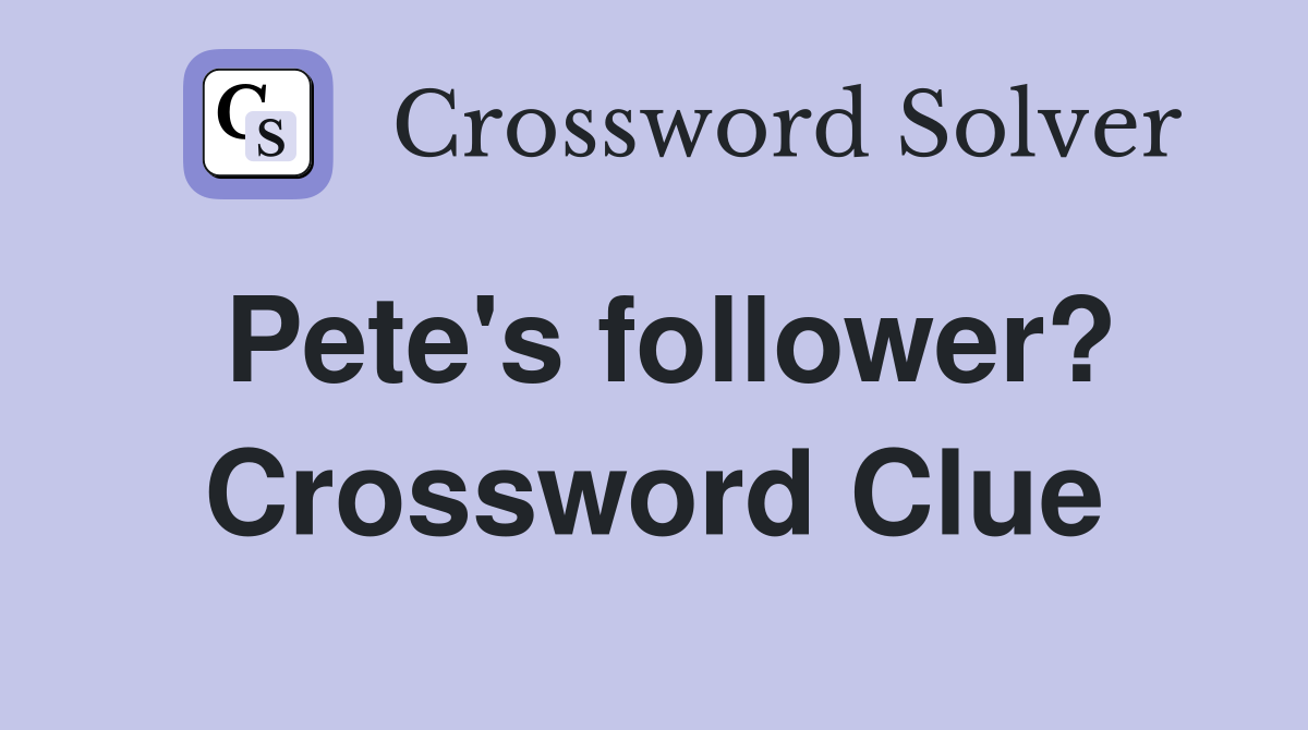 Pete's follower? Crossword Clue