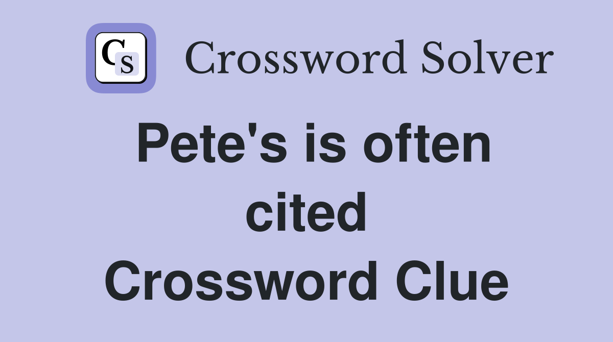 Pete's is often cited Crossword Clue