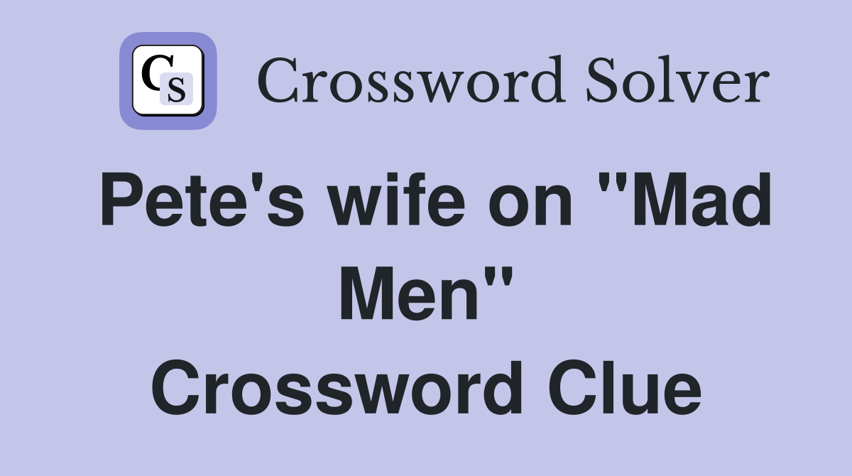 Pete's wife on "Mad Men" Crossword Clue