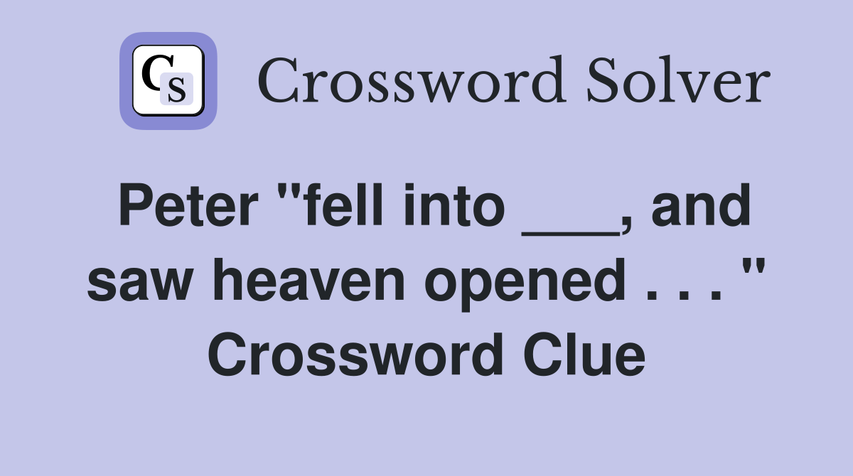 Peter "fell into ___, and saw heaven opened . . . " Crossword Clue