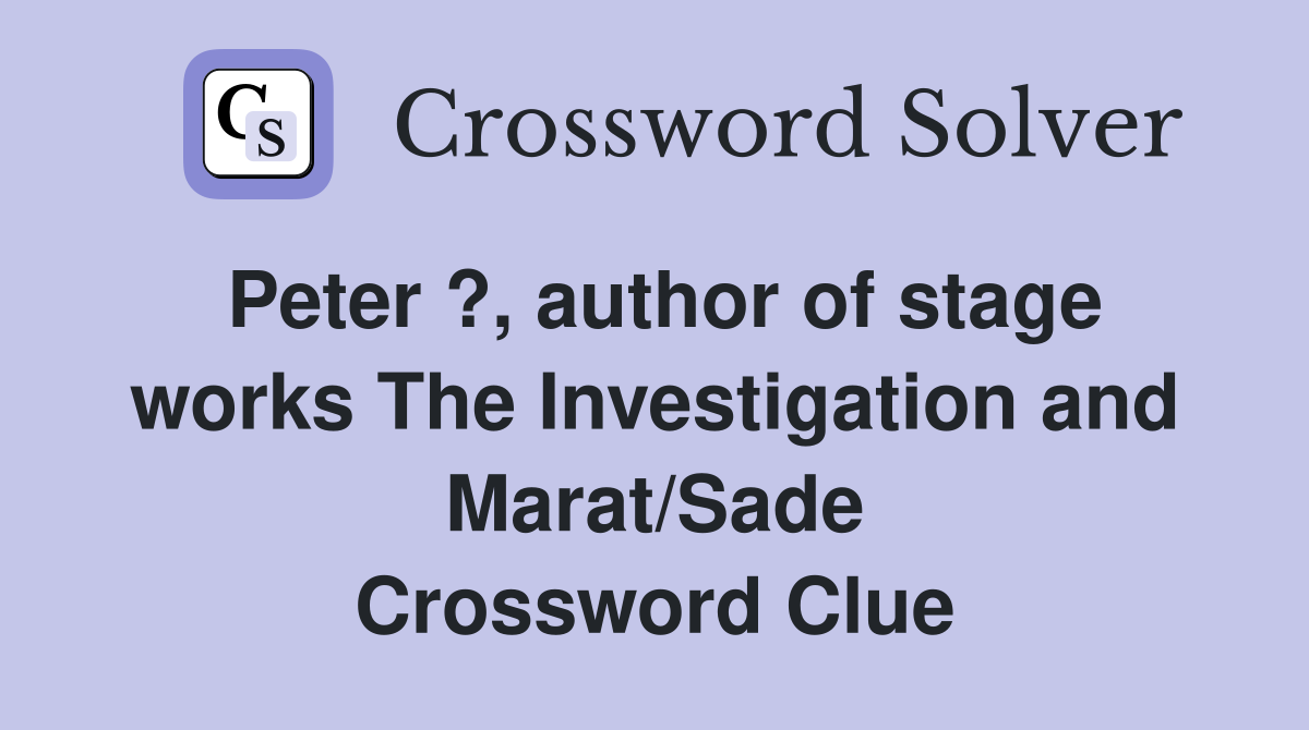 Peter ?, author of stage works The Investigation and Marat/Sade Crossword Clue