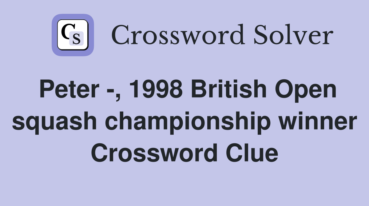 Peter -, 1998 British Open squash championship winner Crossword Clue