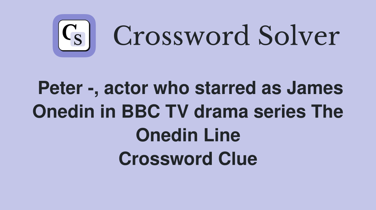 Peter -, actor who starred as James Onedin in BBC TV drama series The Onedin Line Crossword Clue