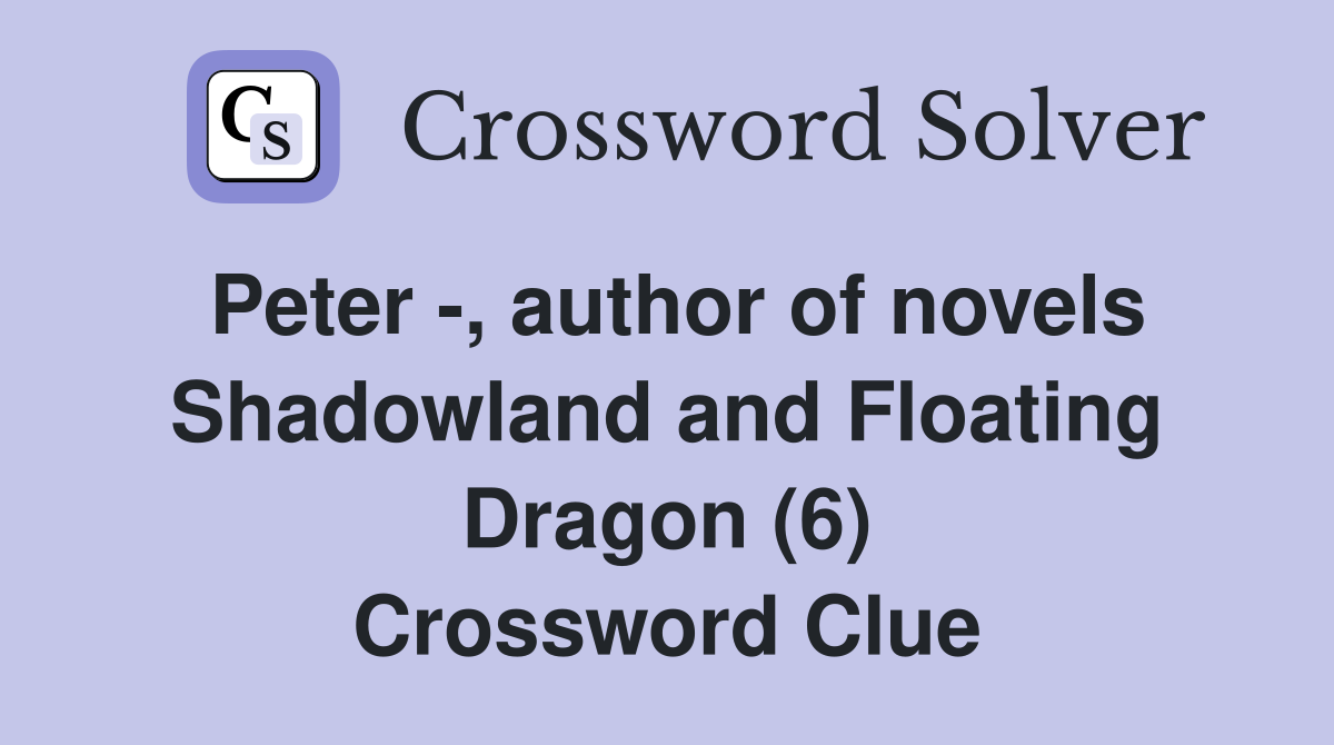 Peter -, author of novels Shadowland and Floating Dragon (6) Crossword Clue