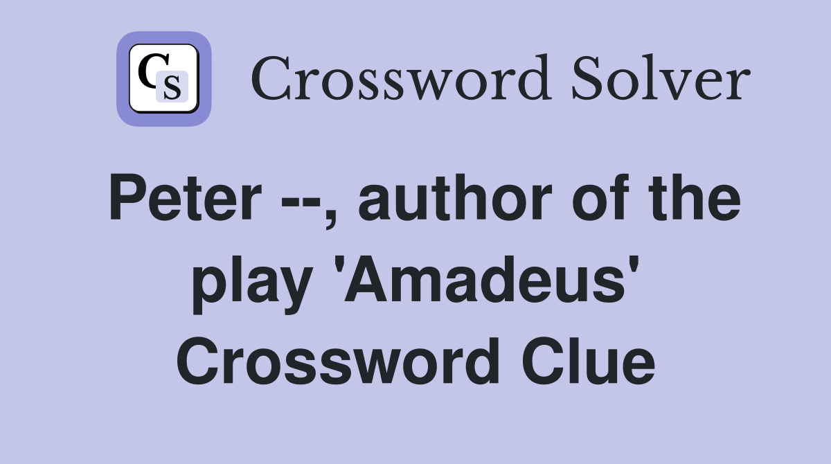 Peter --, author of the play 'Amadeus' Crossword Clue