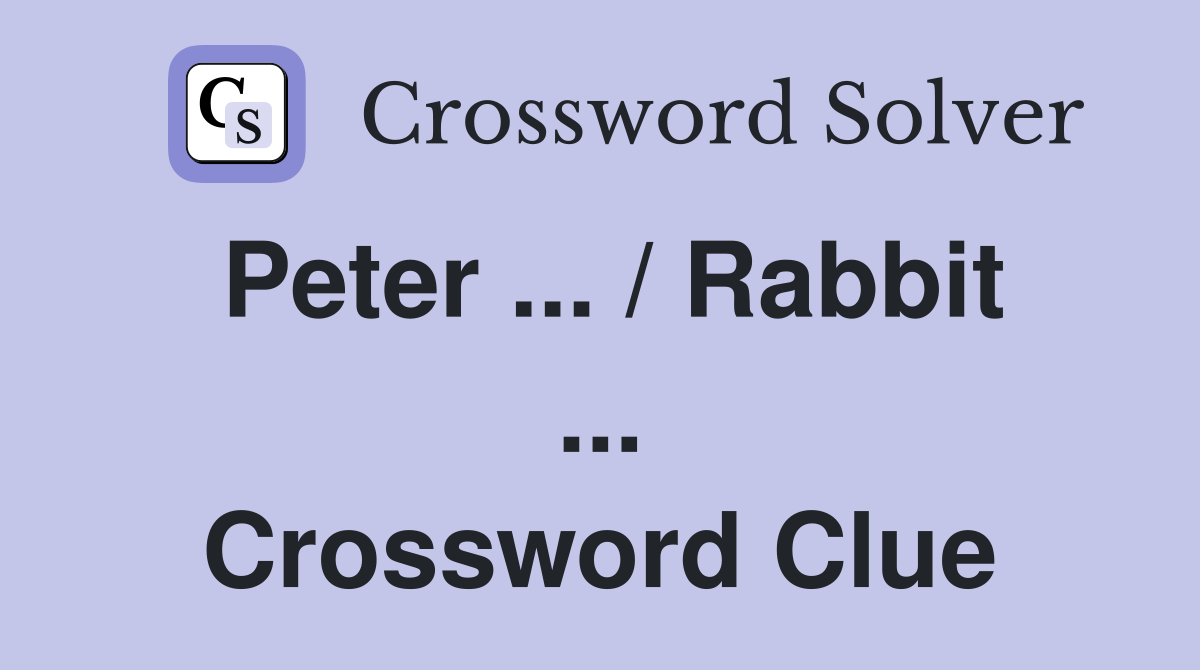 Peter ... / Rabbit ... Crossword Clue