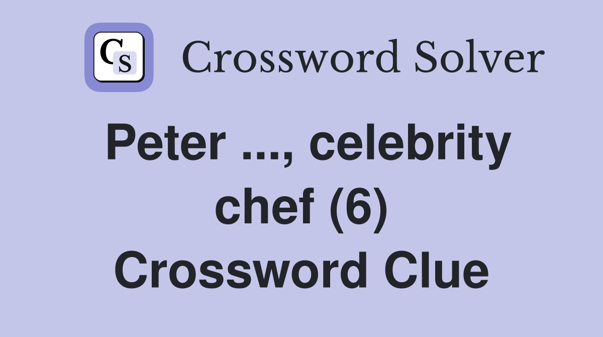 Peter ..., celebrity chef (6) Crossword Clue