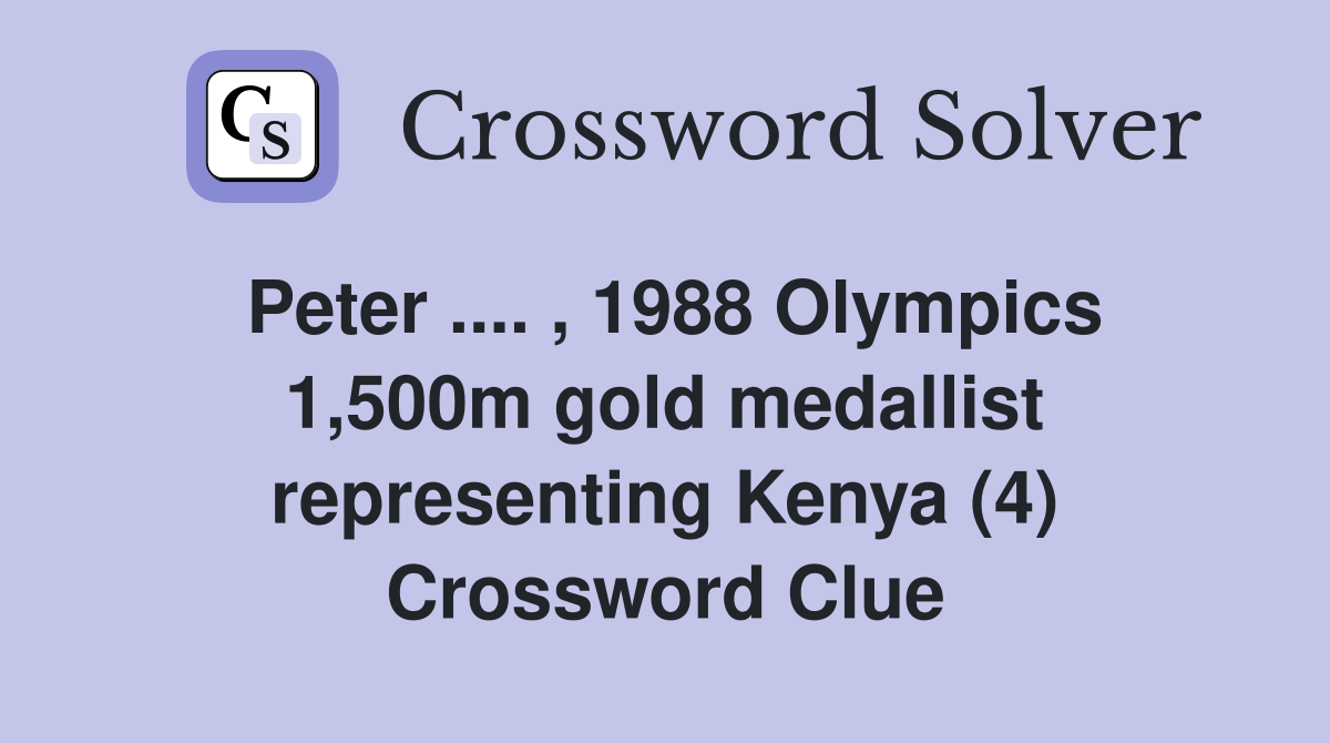 Peter .... , 1988 Olympics 1,500m gold medallist representing Kenya (4) Crossword Clue