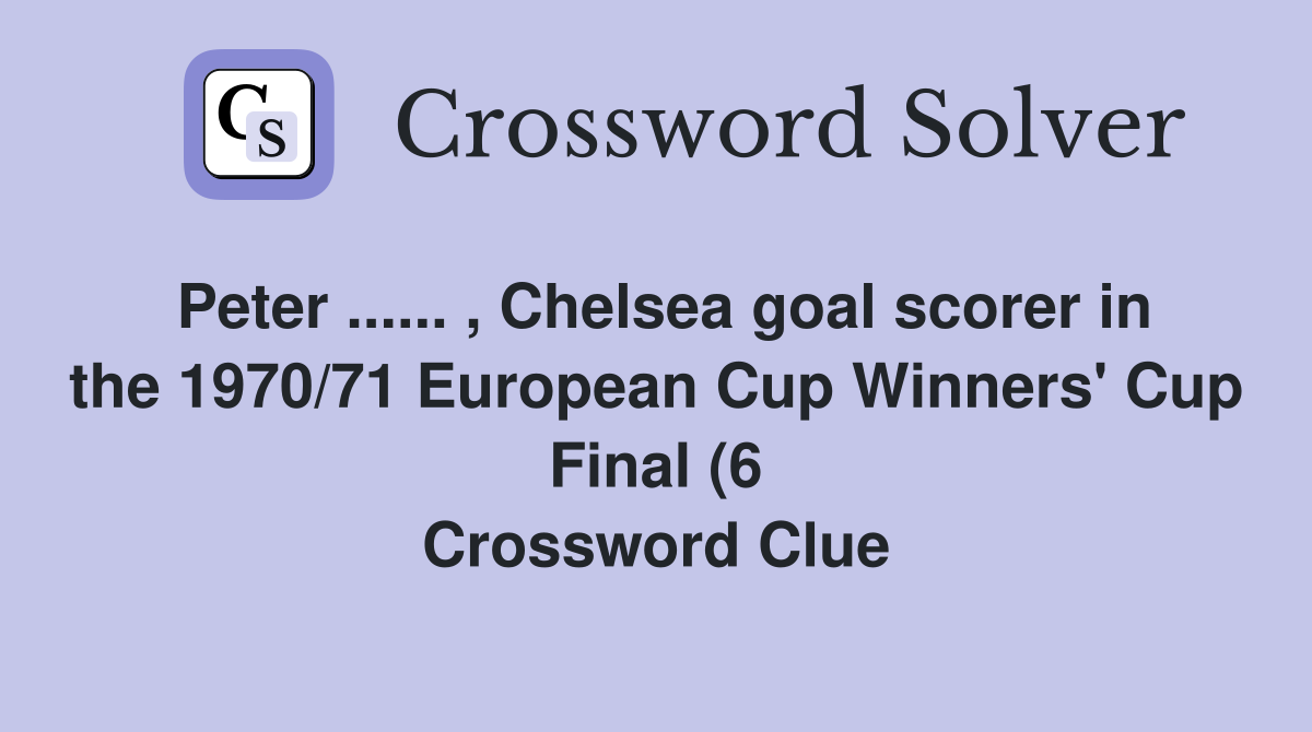 Peter Chelsea goal scorer in the 1970/71 European Cup Winners Peter Chelsea goal scorer in the 1970/71 European Cup Winners