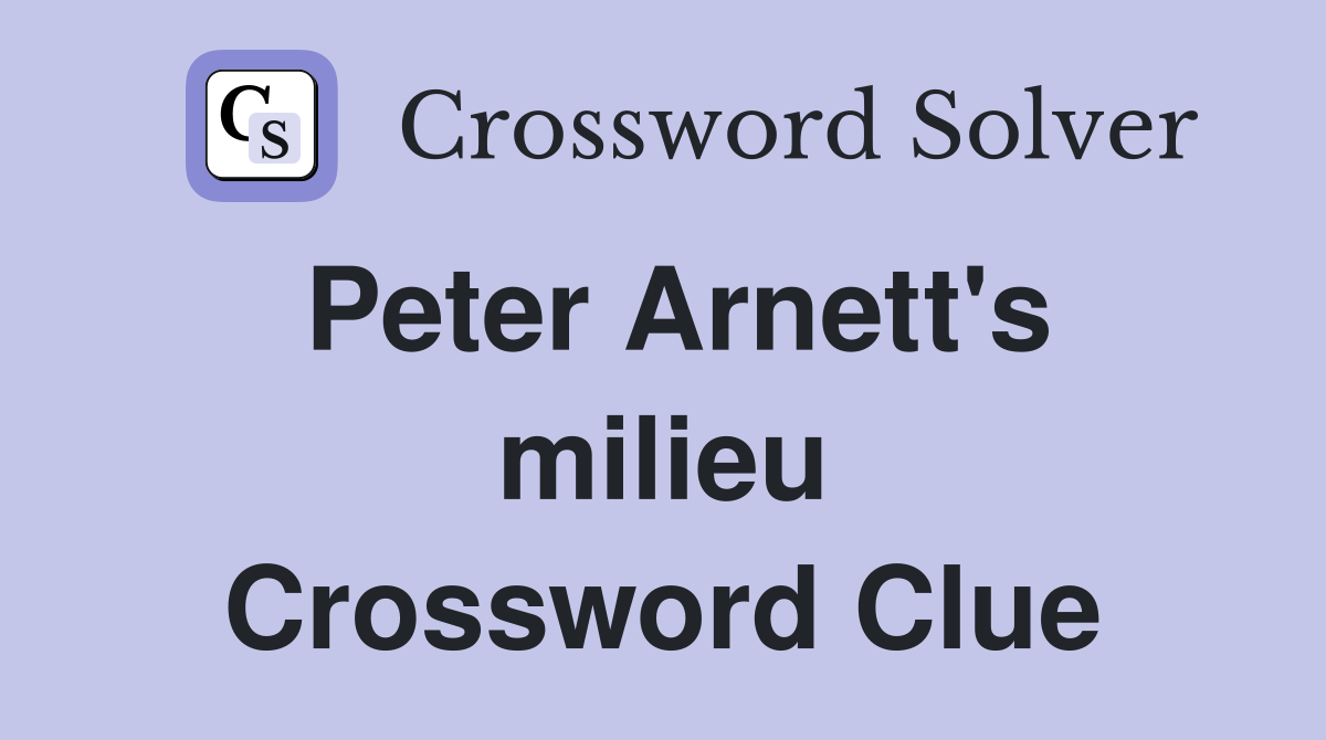 Peter Arnett's milieu Crossword Clue