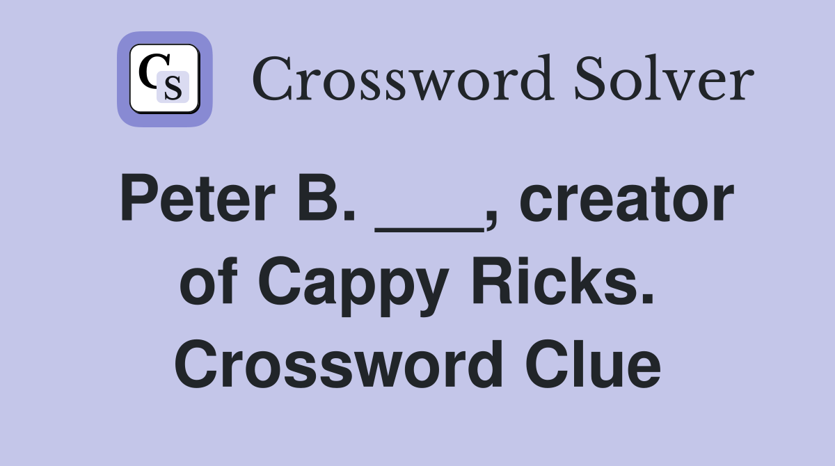 Peter B. ___, creator of Cappy Ricks. Crossword Clue