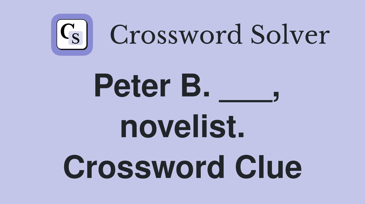 Peter B. ___, novelist. Crossword Clue