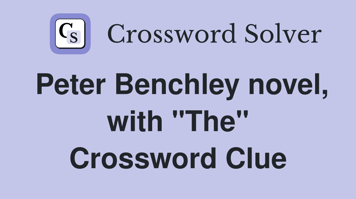 Peter Benchley novel, with "The" Crossword Clue