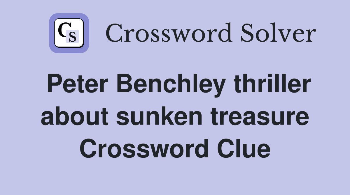 Peter Benchley thriller about sunken treasure Crossword Clue