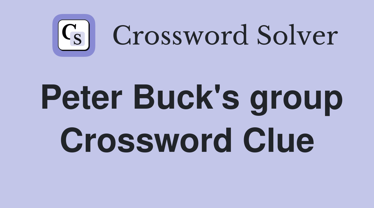 Peter Buck's group Crossword Clue