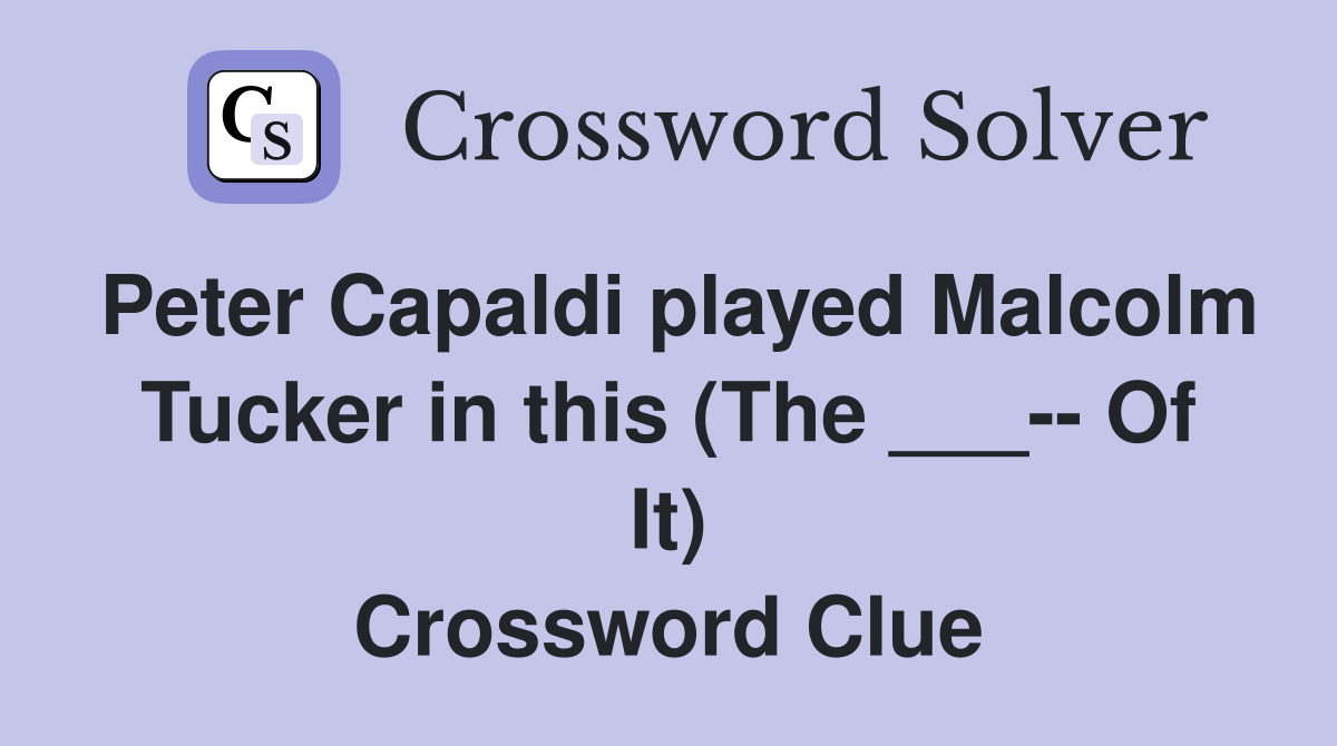 Peter Capaldi played Malcolm Tucker in this (The ___-- Of It) Crossword Clue