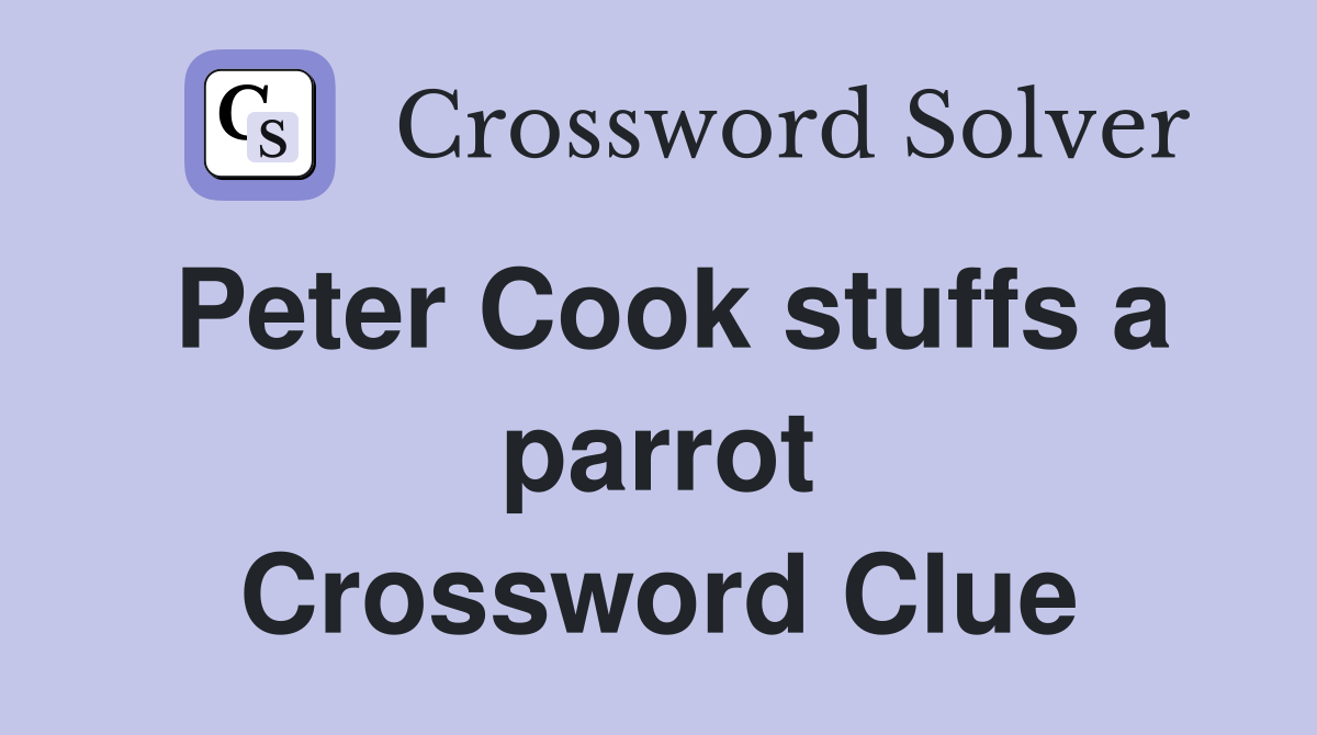 Peter Cook stuffs a parrot Crossword Clue