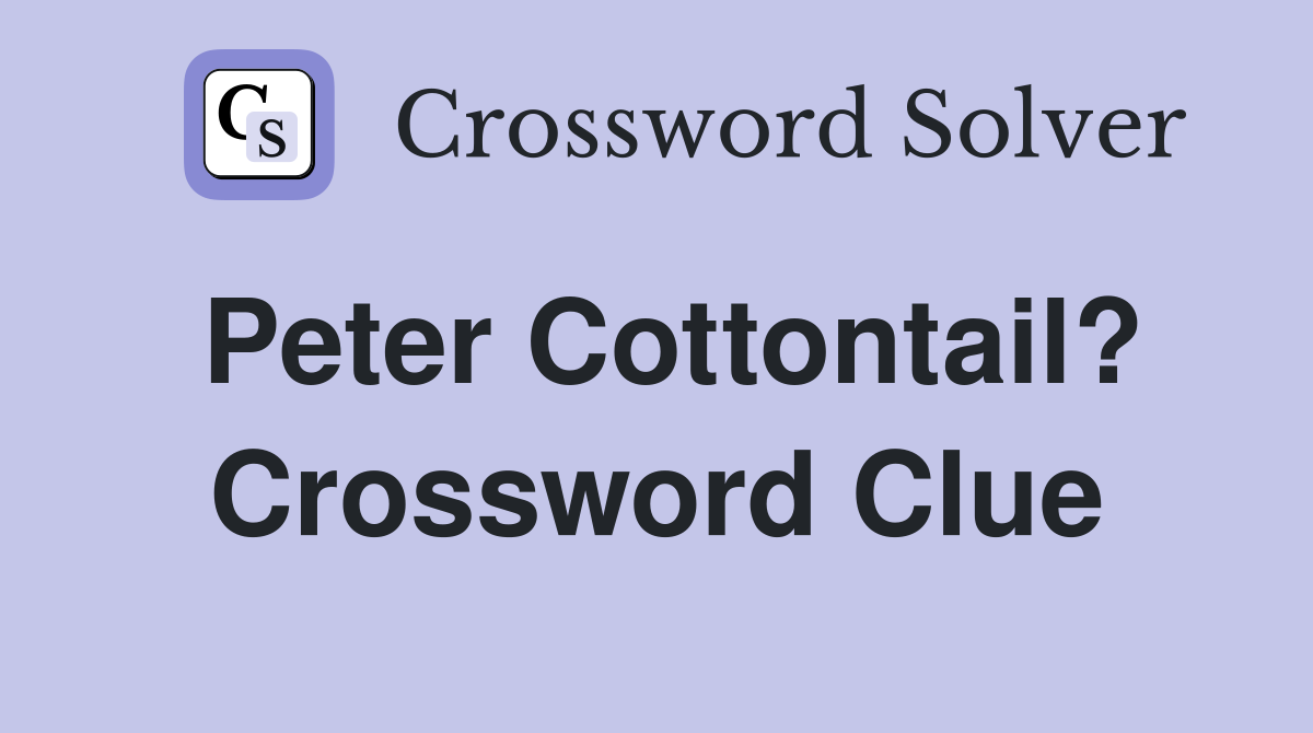 Peter Cottontail? Crossword Clue