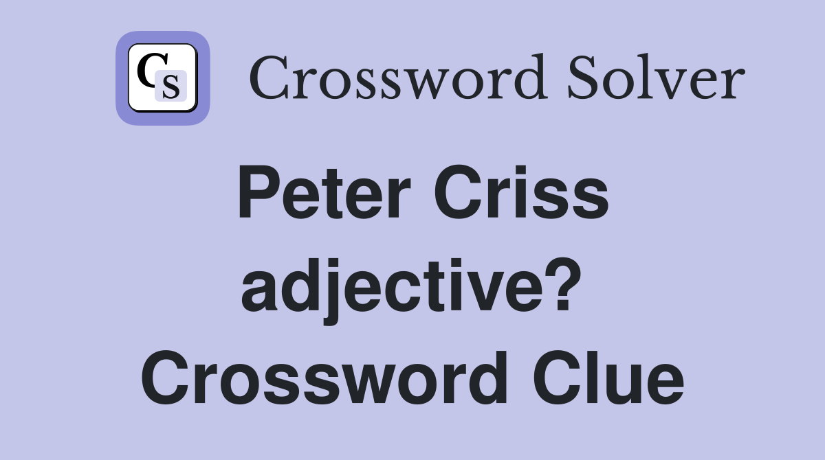 Peter Criss adjective? Crossword Clue