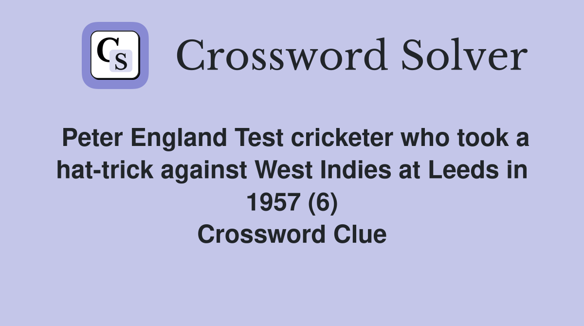 Peter England Test cricketer who took a hat-trick against West Indies at Leeds in 1957 (6) Crossword Clue