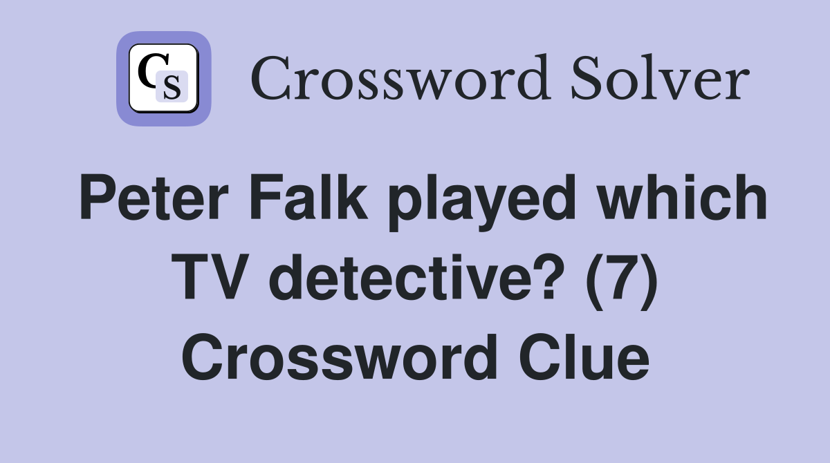 Peter Falk played which TV detective? (7) Crossword Clue