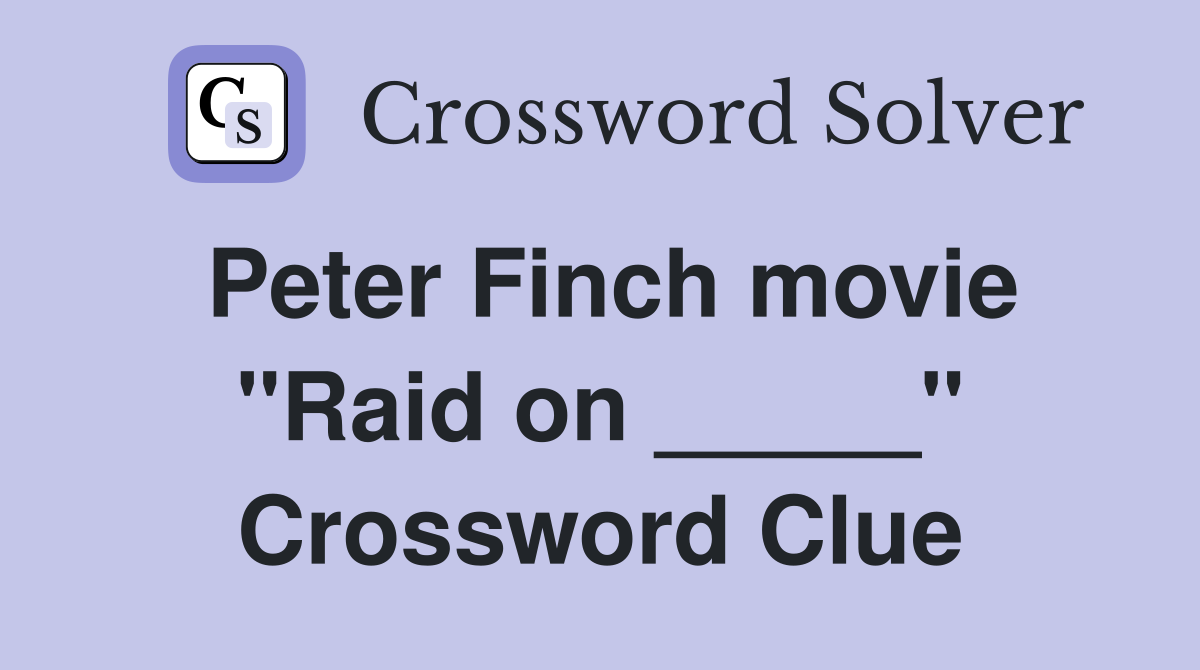 Peter Finch movie "Raid on _____" Crossword Clue