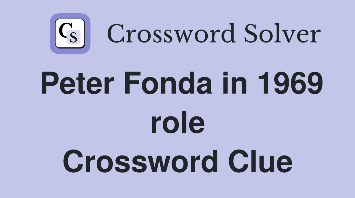 Peter Fonda in 1969 role Crossword Clue