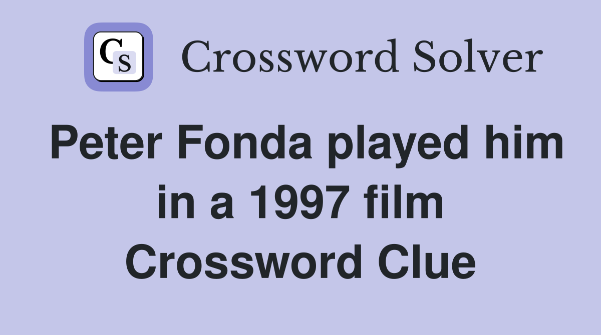 Peter Fonda played him in a 1997 film Crossword Clue