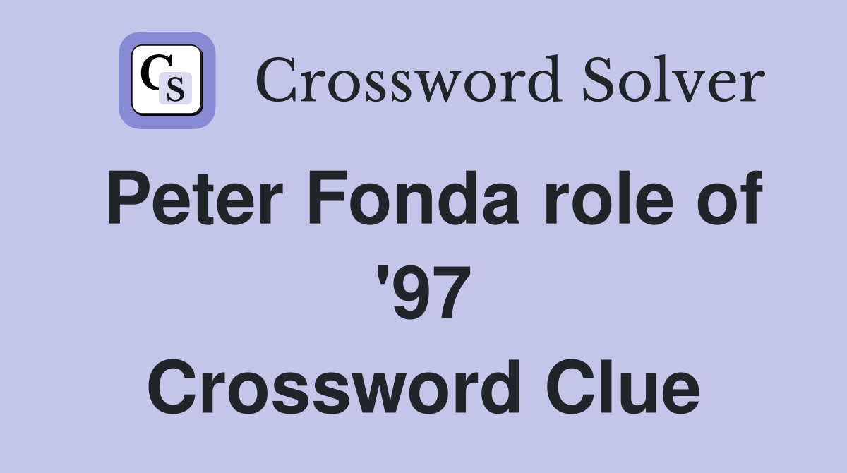 Peter Fonda role of '97 Crossword Clue