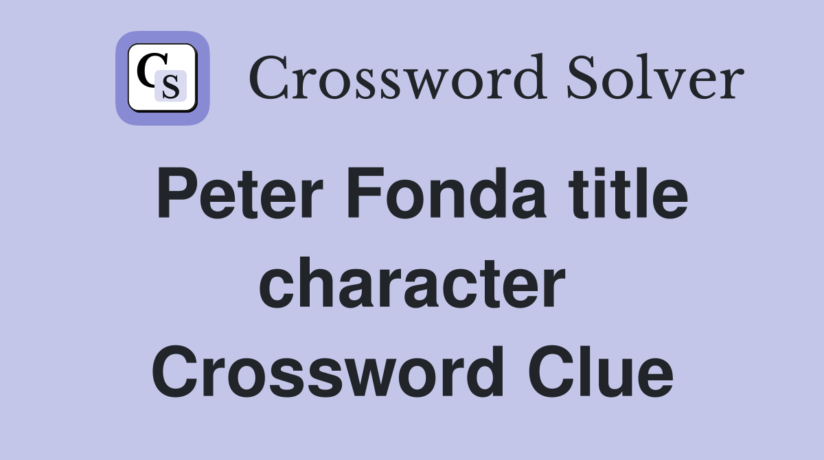 Peter Fonda title character Crossword Clue