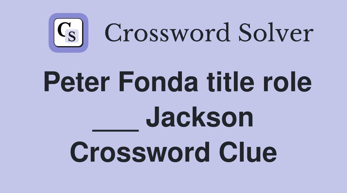 Peter Fonda title role ___ Jackson Crossword Clue