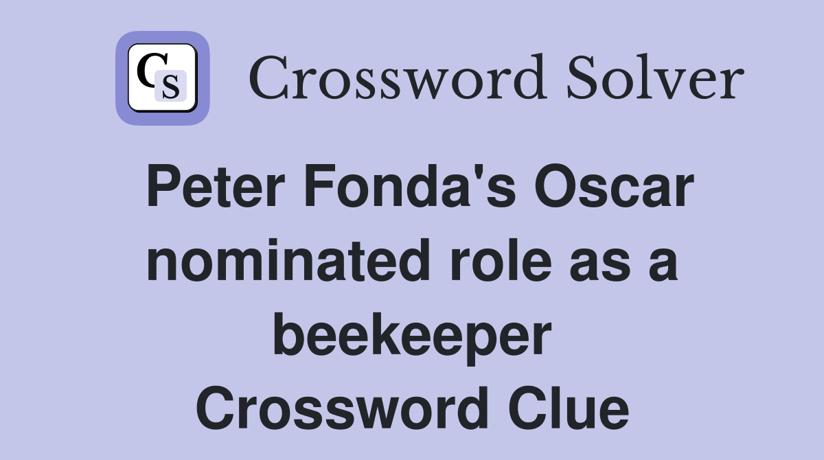 Peter Fonda's Oscar nominated role as a beekeeper Crossword Clue