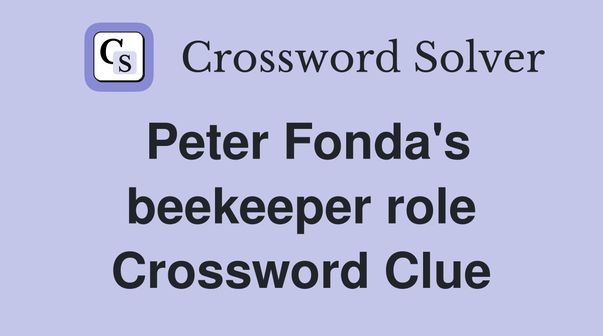 Peter Fonda's beekeeper role Crossword Clue