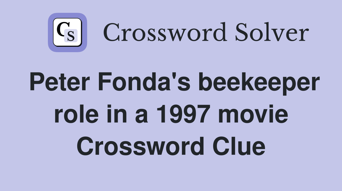 Peter Fonda's beekeeper role in a 1997 movie Crossword Clue
