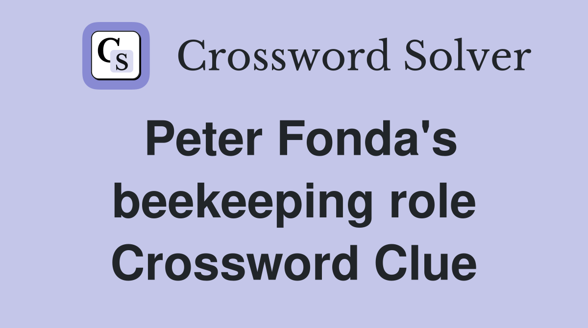 Peter Fonda's beekeeping role Crossword Clue