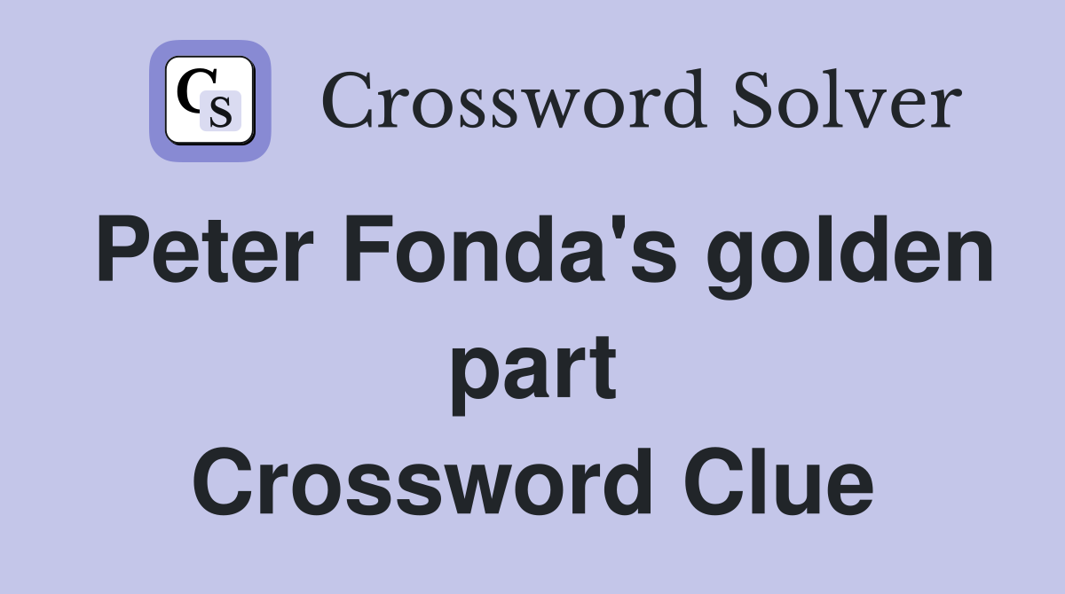 Peter Fonda's golden part Crossword Clue