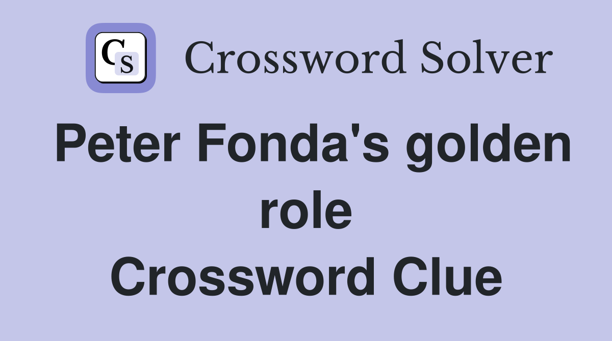 Peter Fonda's golden role Crossword Clue