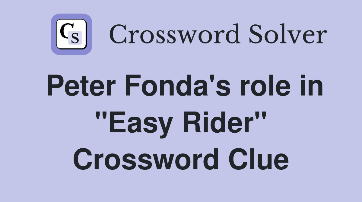 Peter Fonda's role in "Easy Rider" Crossword Clue