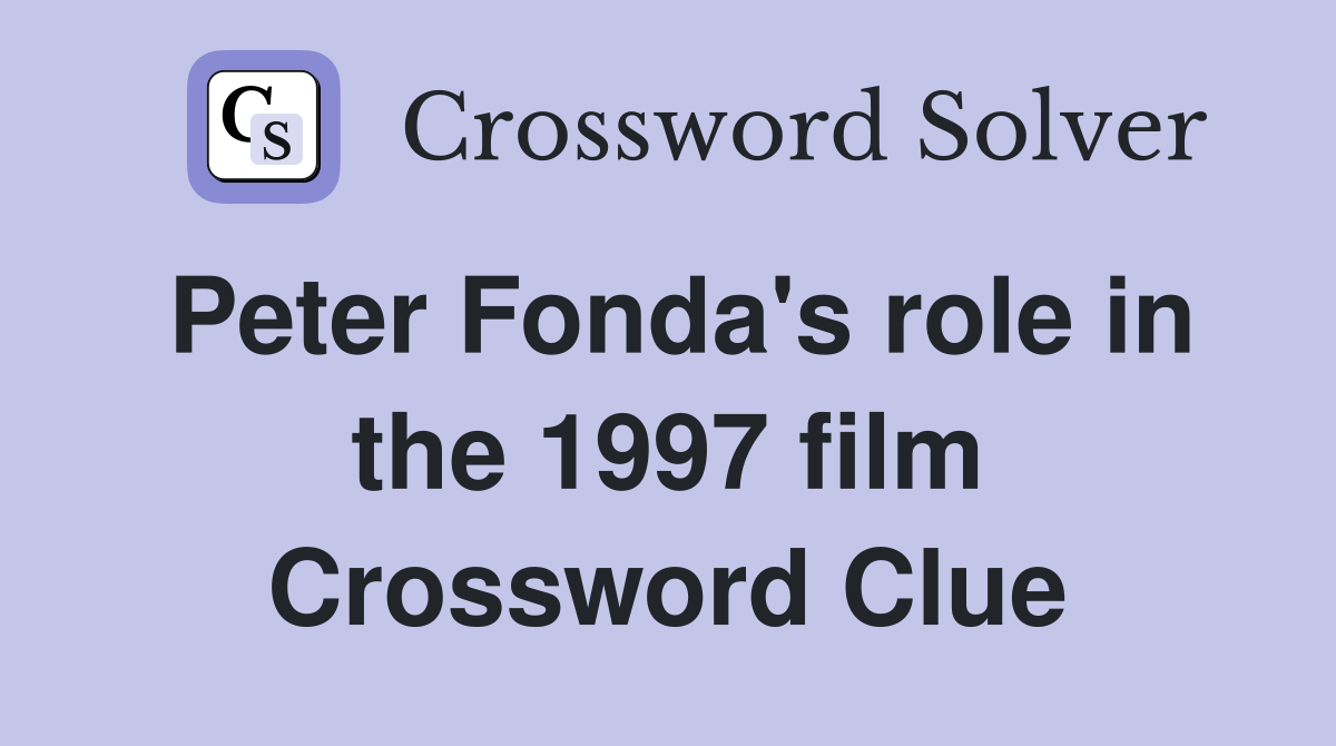 Peter Fonda's role in the 1997 film Crossword Clue