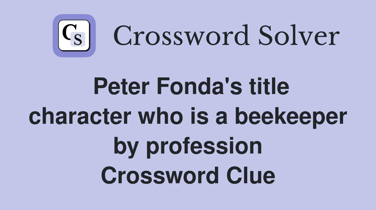 Peter Fonda's title character who is a beekeeper by profession Crossword Clue
