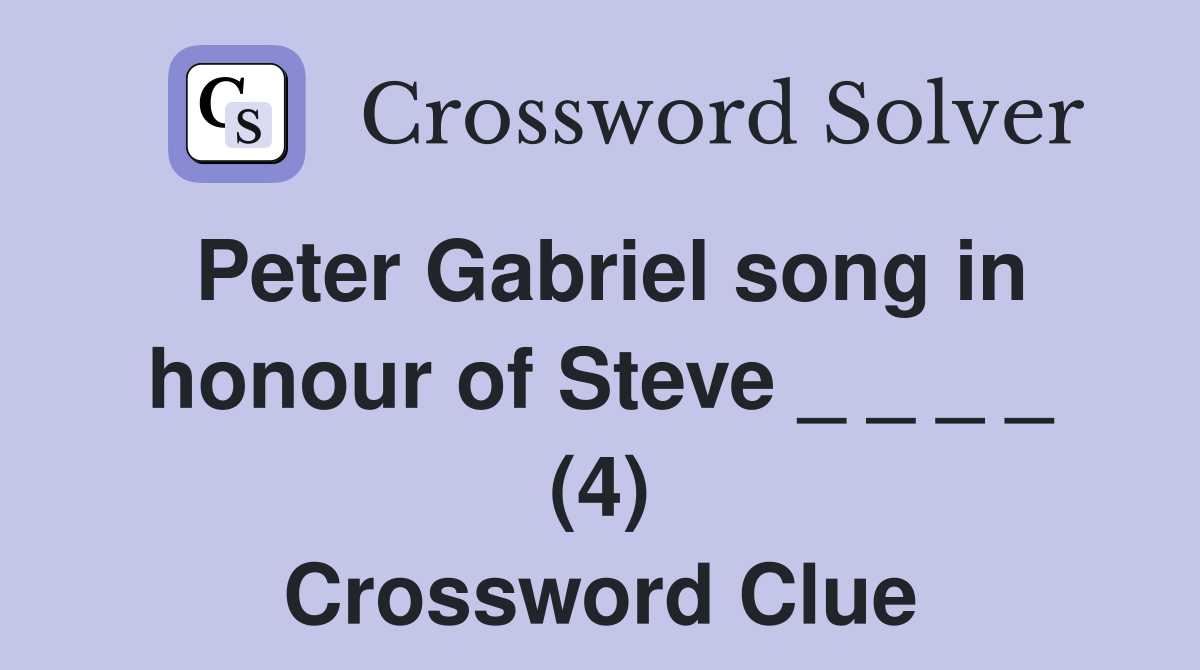 Peter Gabriel song in honour of Steve _ _ _ _ (4) Crossword Clue