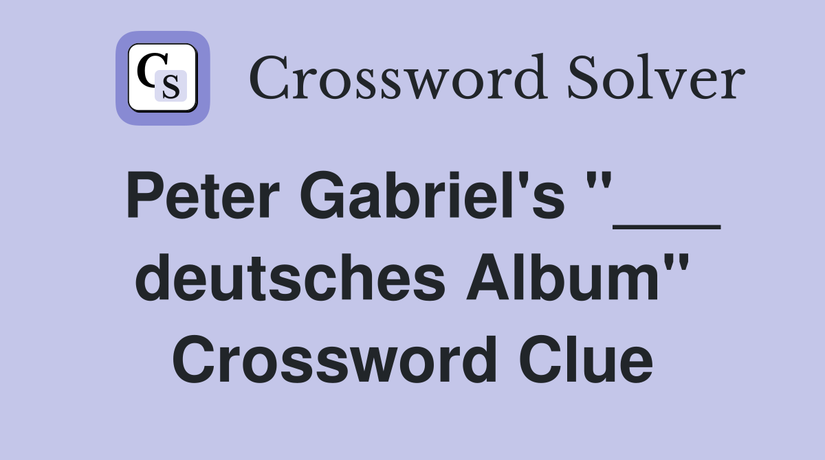 Peter Gabriel's "___ deutsches Album" Crossword Clue