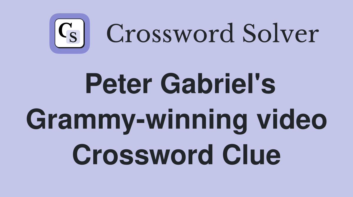 Peter Gabriel's Grammy-winning video Crossword Clue