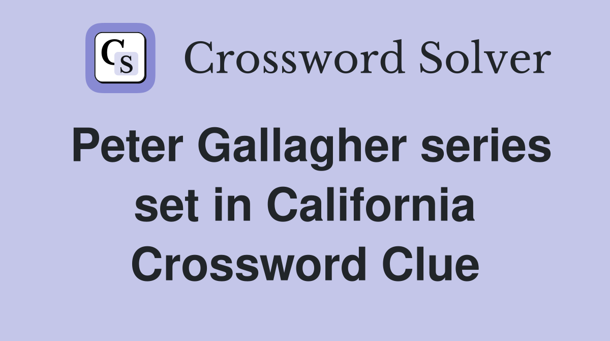 Peter Gallagher series set in California Crossword Clue