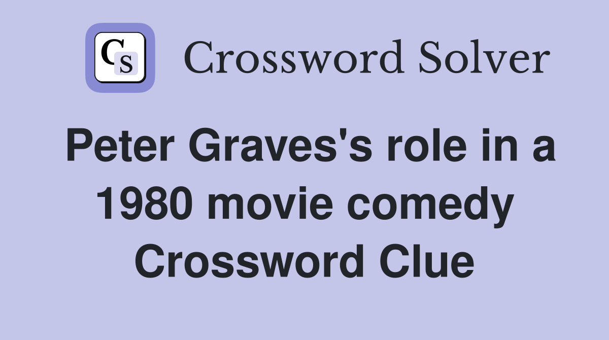 Peter Graves's role in a 1980 movie comedy Crossword Clue