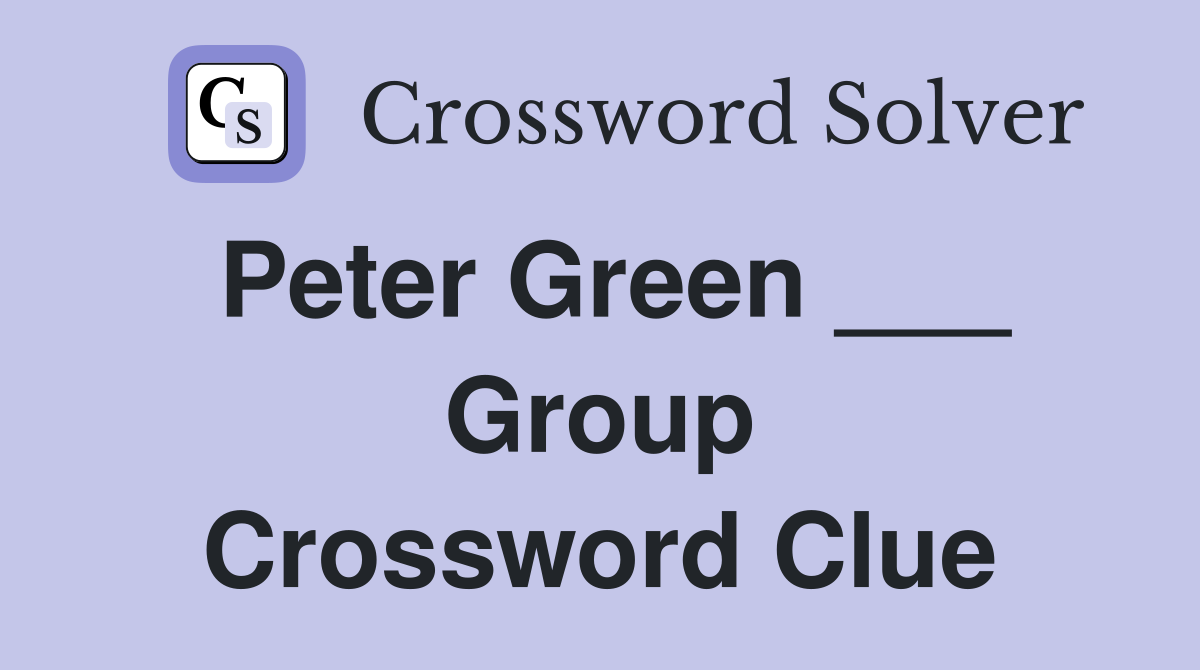 Peter Green ___ Group Crossword Clue